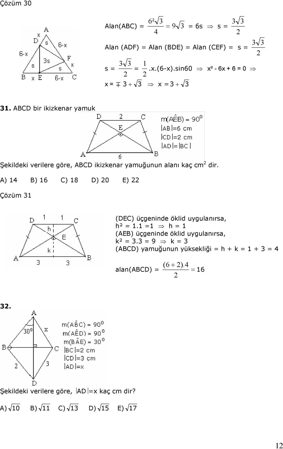 A) B) 6 C) 8 D) E) Çözüm (DEC) üçgeninde öklid uygulanırsa, h². h (AEB) üçgeninde öklid uygulanırsa, k².