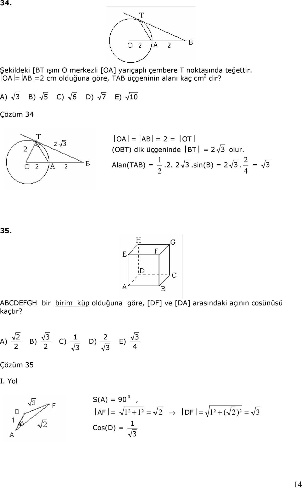 A) B) C) 6 D) 7 E) Çözüm OA AB OT (OBT) dik üçgeninde BT olur. Alan(TAB)...sin(B).
