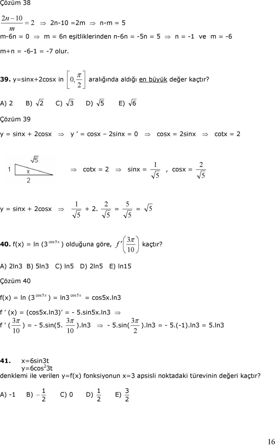 A) B) C) D) E) 6 Çözüm 9 y sinx + cosx y cosx sinx cosx sinx cotx cotx sinx, cosx y sinx + cosx +. cos x.