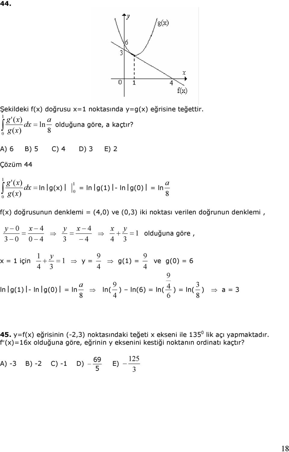 denklemi, y x y x x + y olduğuna göre, x için + y 9 y 9 g() ve g() 6 9 a 9 ln g() - ln g() ln ln( ) ln(6) ln( ) ln( ) a 8 6 8.
