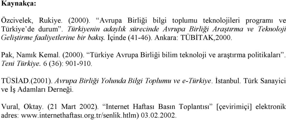 (2000). Türkiye Avrupa Birliği bilim teknoloji ve araştırma politikaları. Teni Türkiye. 6 (36): 901-910. TÜSİAD.(2001).
