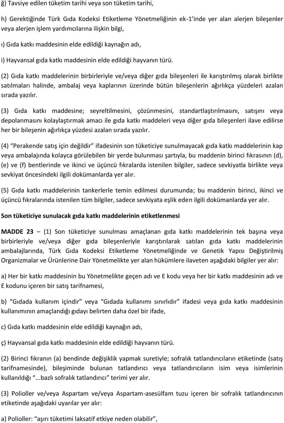 (2) Gıda katkı maddelerinin birbirleriyle ve/veya diğer gıda bileşenleri ile karıştırılmış olarak birlikte satılmaları halinde, ambalaj veya kaplarının üzerinde bütün bileşenlerin ağırlıkça yüzdeleri