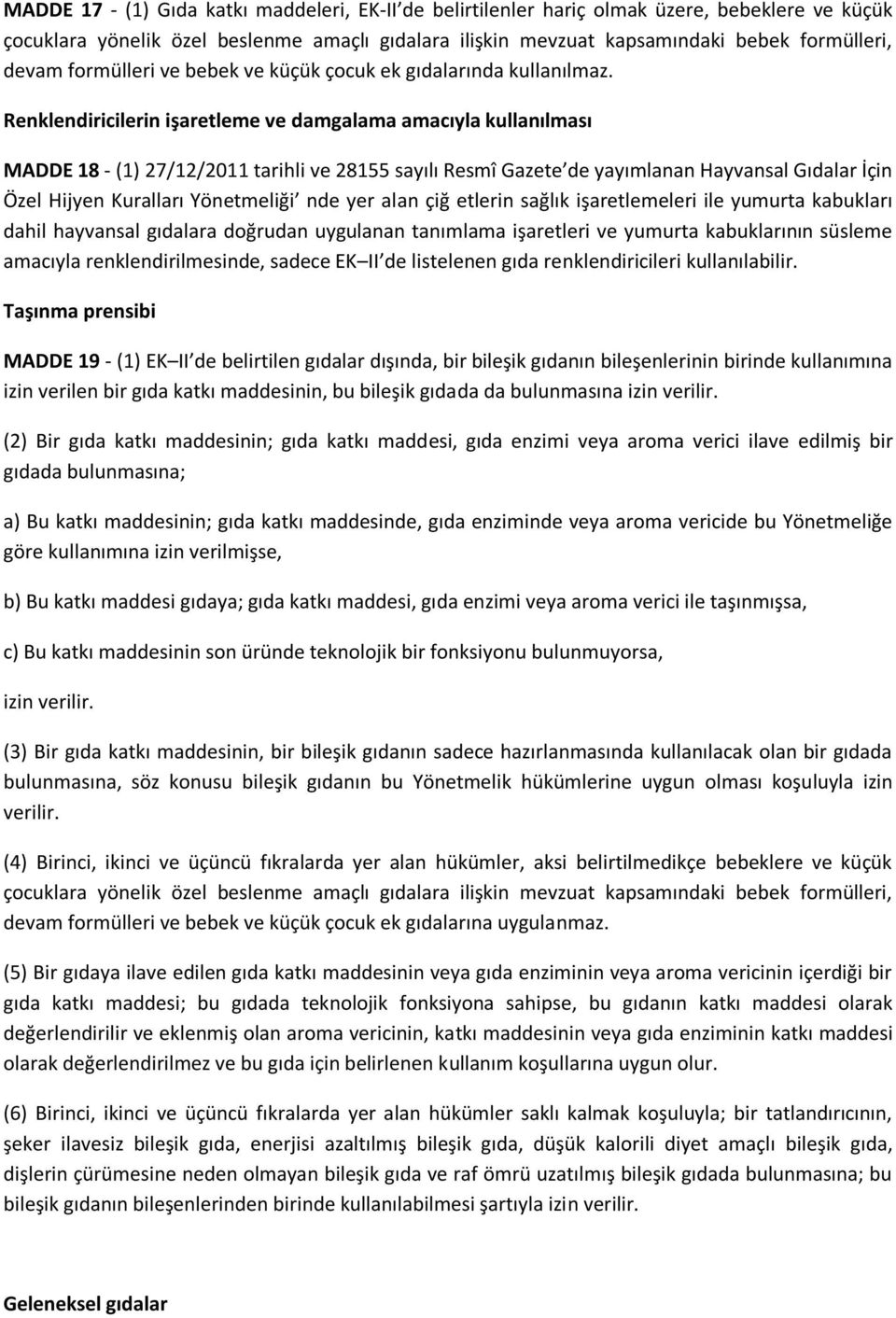 Renklendiricilerin işaretleme ve damgalama amacıyla kullanılması MADDE 18 - (1) 27/12/2011 tarihli ve 28155 sayılı Resmî Gazete de yayımlanan Hayvansal Gıdalar İçin Özel Hijyen Kuralları Yönetmeliği