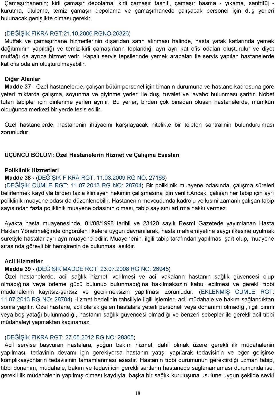 2006 RGNO:26326) Mutfak ve çamaģırhane hizmetlerinin dıģarıdan satın alınması halinde, hasta yatak katlarında yemek dağıtımının yapıldığı ve temiz-kirli çamaģırların toplandığı ayrı ayrı kat ofis