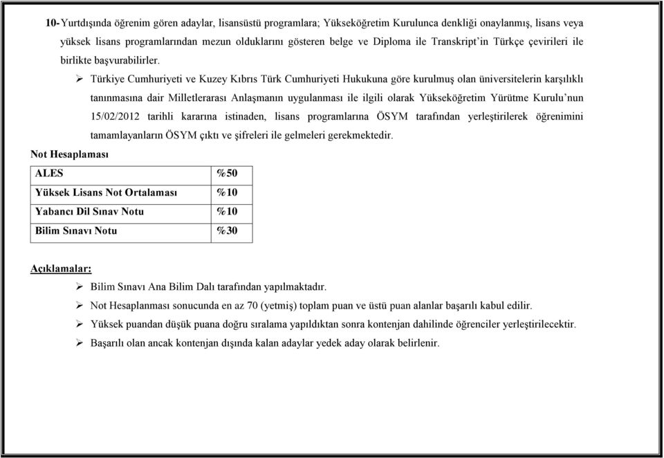 Türkiye Cumhuriyeti ve Kuzey Kıbrıs Türk Cumhuriyeti Hukukuna göre kurulmuş olan üniversitelerin karşılıklı tanınmasına dair Milletlerarası Anlaşmanın uygulanması ile ilgili olarak Yükseköğretim