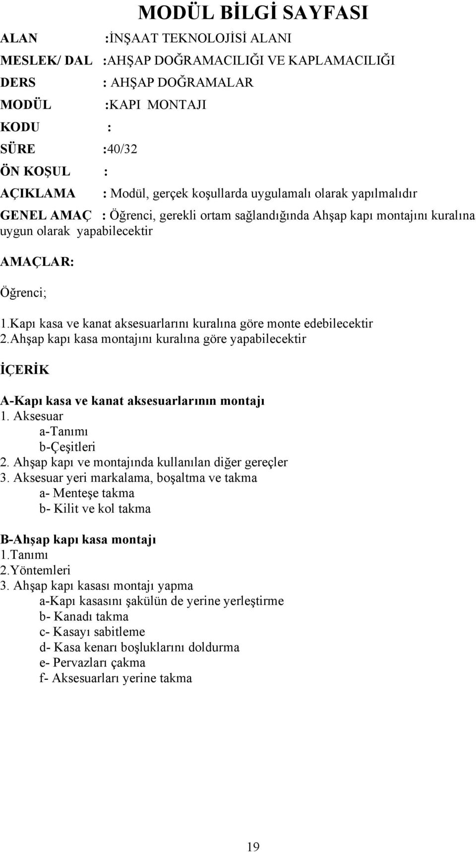 Kapı kasa ve kanat aksesuarlarını kuralına göre monte edebilecektir 2.Ahşap kapı kasa montajını kuralına göre yapabilecektir İÇERİK A-Kapı kasa ve kanat aksesuarlarının montajı 1. Aksesuar 2.