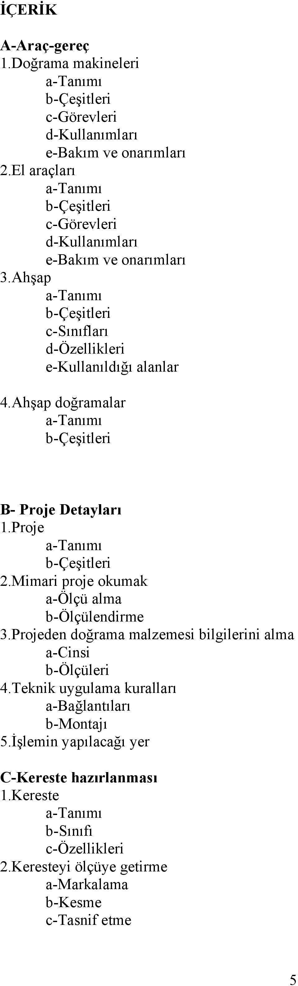 Ahşap doğramalar B- Proje Detayları 1.Proje 2.Mimari proje okumak a-ölçü alma b-ölçülendirme 3.