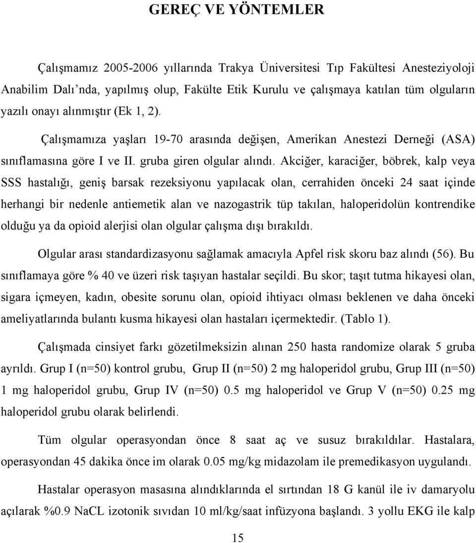 Akciğer, karaciğer, böbrek, kalp veya SSS hastalığı, geniş barsak rezeksiyonu yapılacak olan, cerrahiden önceki 24 saat içinde herhangi bir nedenle antiemetik alan ve nazogastrik tüp takılan,