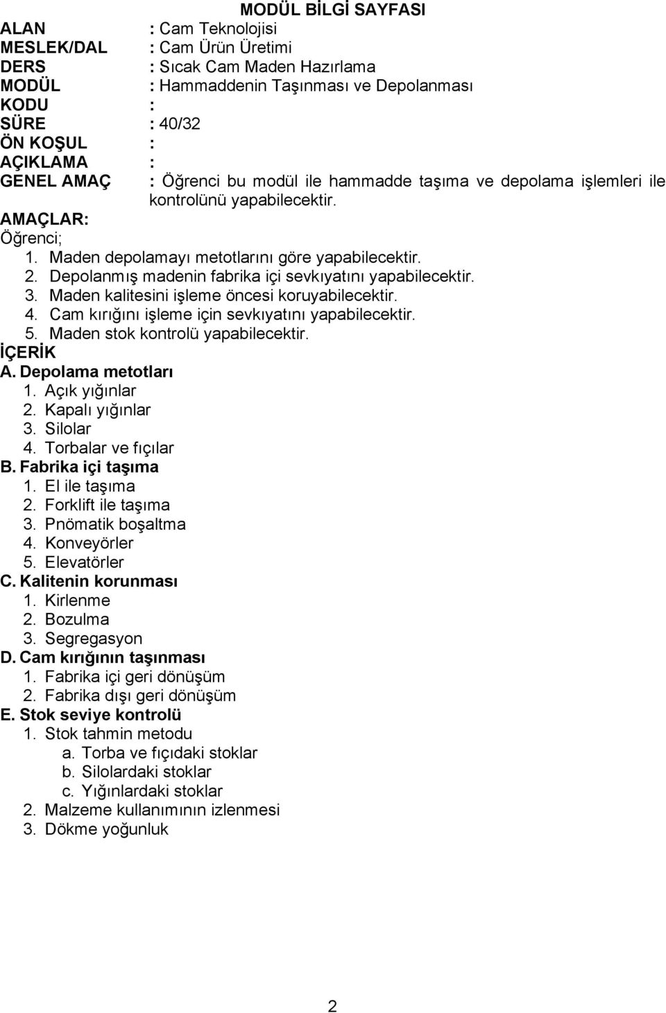 Maden stok kontrolü yapabilecektir. A. Depolama metotları 1. Açık yığınlar 2. Kapalı yığınlar 3. Silolar 4. Torbalar ve fıçılar B. Fabrika içi taşıma 1. El ile taşıma 2. Forklift ile taşıma 3.