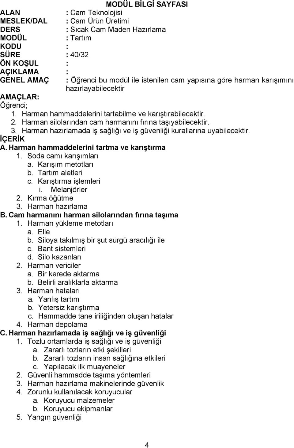 Soda camı karışımları a. Karışım metotları b. Tartım aletleri c. Karıştırma işlemleri i. Melanjörler 2. Kırma öğütme 3. Harman hazırlama B. Cam harmanını harman silolarından fırına taşıma 1.