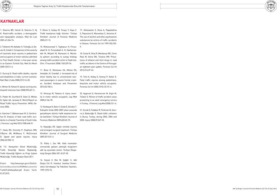 Med Sci Monit 2009;15(1):1-4. 3. Gururaj G. Road traffic deaths, ınjuries and disabilities in India: current scenario. Natl Med J India 2008;21(1):14-20. 4. Winter B, Pattani H. Spinal cord injuries.