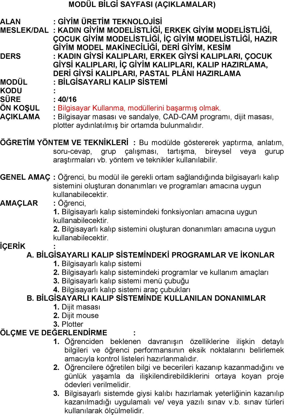 BİLGİSAYARLI KALIP SİSTEMİ KODU : SÜRE : 40/16 ÖN KOŞUL : Bilgisayar Kullanma, modüllerini başarmış olmak.