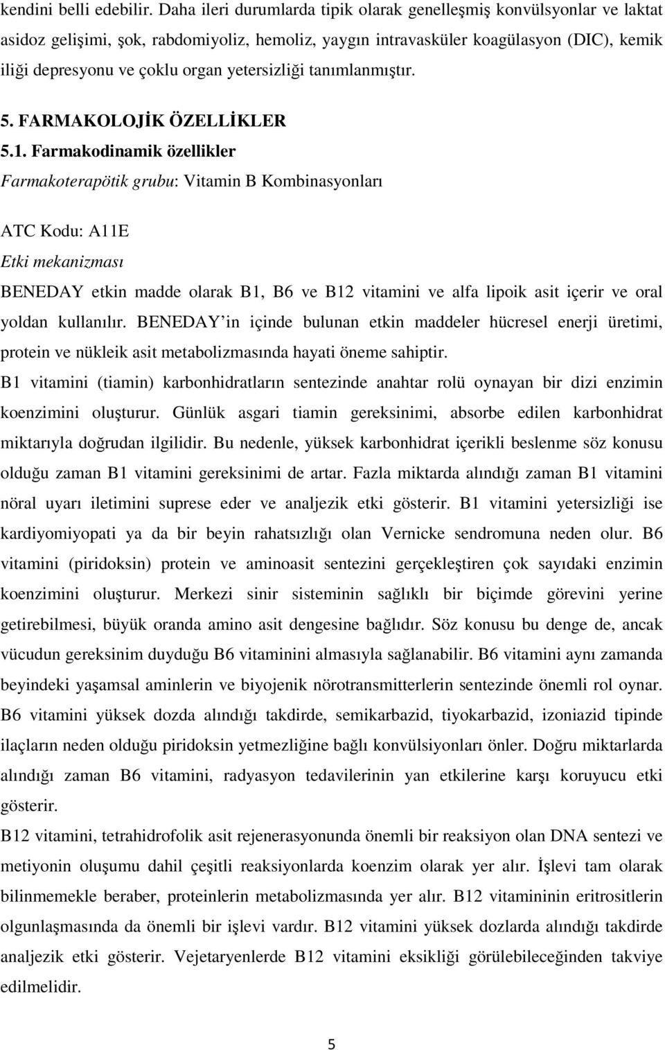 yetersizliği tanımlanmıştır. 5. FARMAKOLOJİK ÖZELLİKLER 5.1.