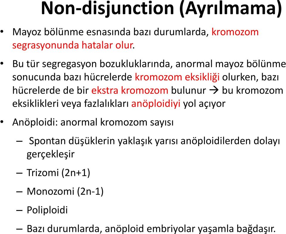 bir ekstra kromozom bulunur bu kromozom eksiklikleri veya fazlalıkları anöploidiyi yol açıyor Anöploidi: anormal kromozom sayısı