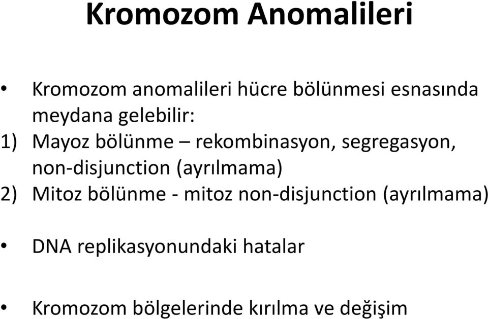 non-disjunction (ayrılmama) 2) Mitoz bölünme - mitoz non-disjunction