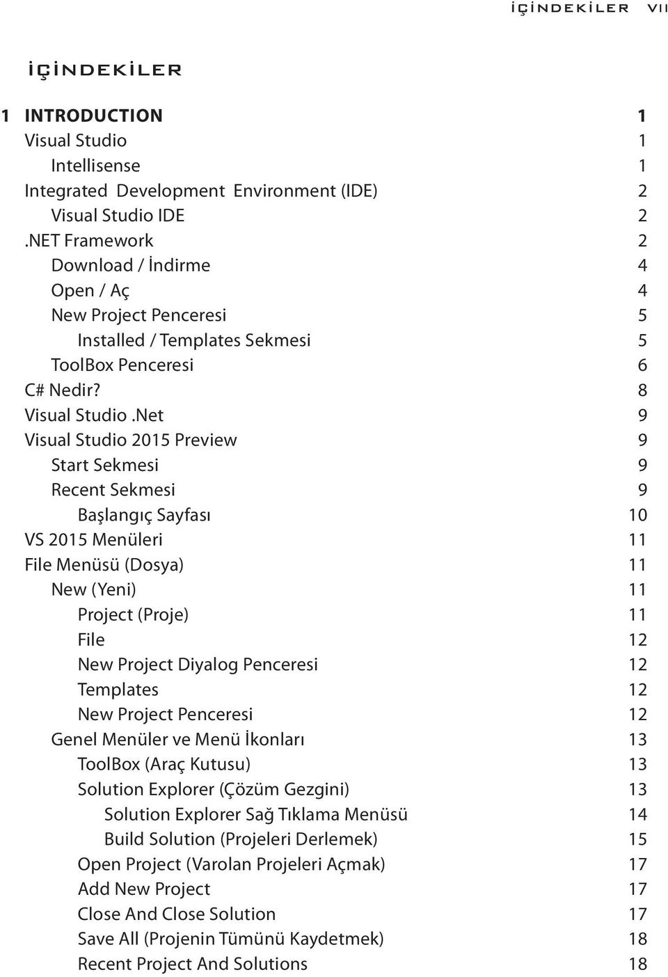 Net 9 Visual Studio 2015 Preview 9 Start Sekmesi 9 Recent Sekmesi 9 Başlangıç Sayfası 10 VS 2015 Menüleri 11 File Menüsü (Dosya) 11 New (Yeni) 11 Project (Proje) 11 File 12 New Project Diyalog