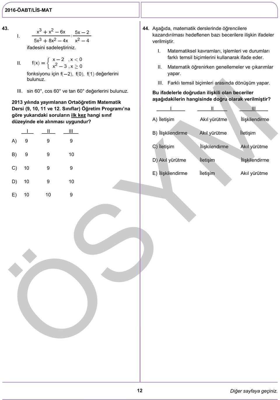 Aşağıda, matematik derslerinde öğrencilere kazandırılması hedeflenen bazı becerilere ilişkin ifadeler verilmiştir. I.