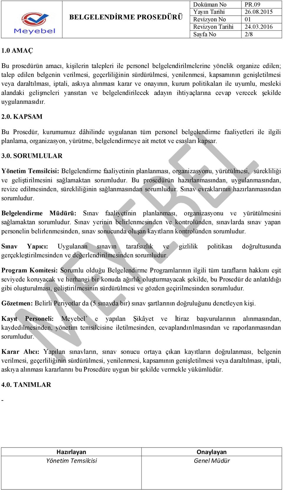 genişletilmesi veya daraltılması, iptali, askıya alınması karar ve onayının, kurum politikaları ile uyumlu, mesleki alandaki gelişmeleri yansıtan ve belgelendirilecek adayın ihtiyaçlarına cevap