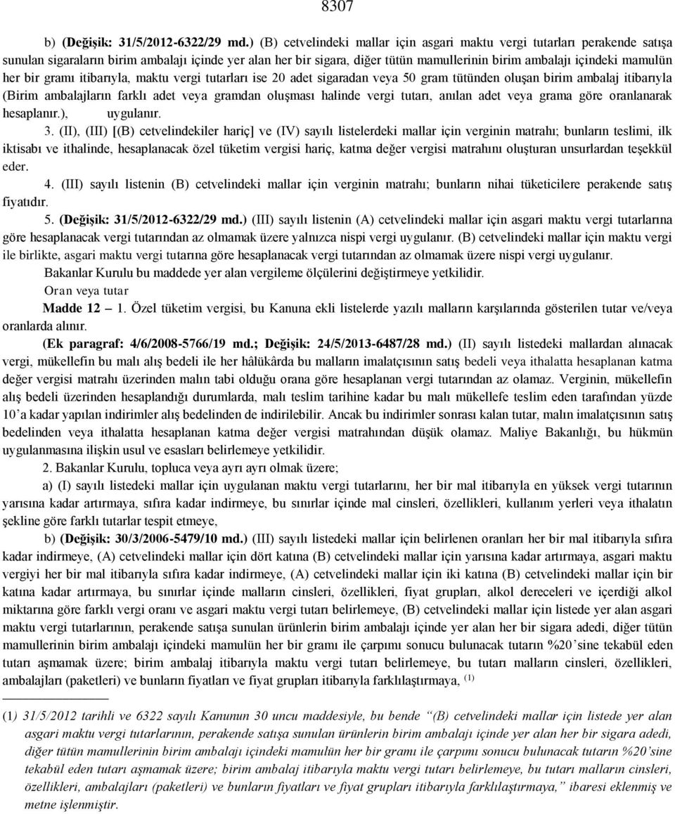 mamulün her bir gramı itibarıyla, maktu vergi tutarları ise adet sigaradan veya 50 gram tütünden oluşan birim ambalaj itibarıyla (Birim ambalajların farklı adet veya gramdan oluşması halinde vergi