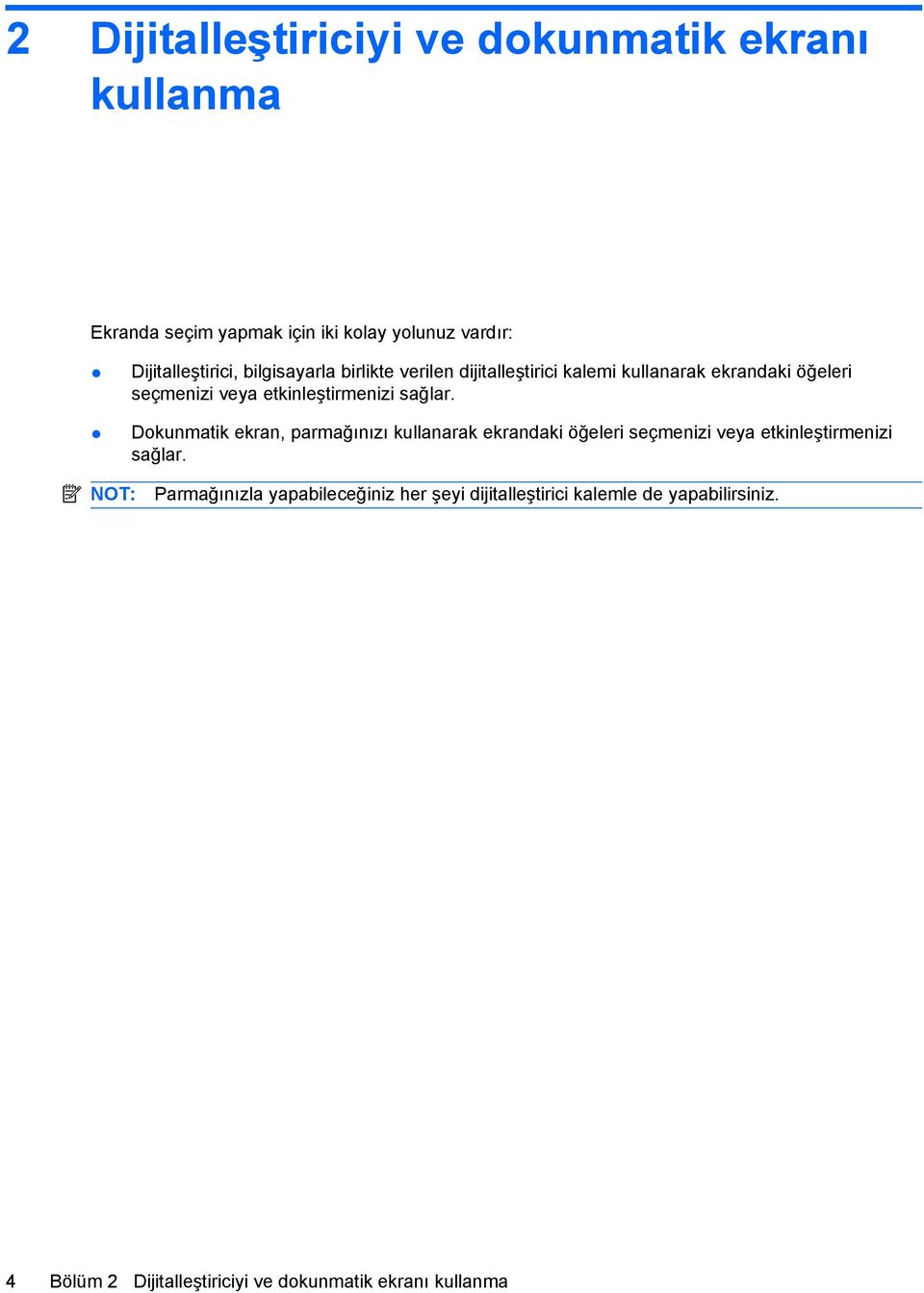 Dokunmatik ekran, parmağınızı kullanarak ekrandaki öğeleri seçmenizi veya etkinleştirmenizi sağlar.