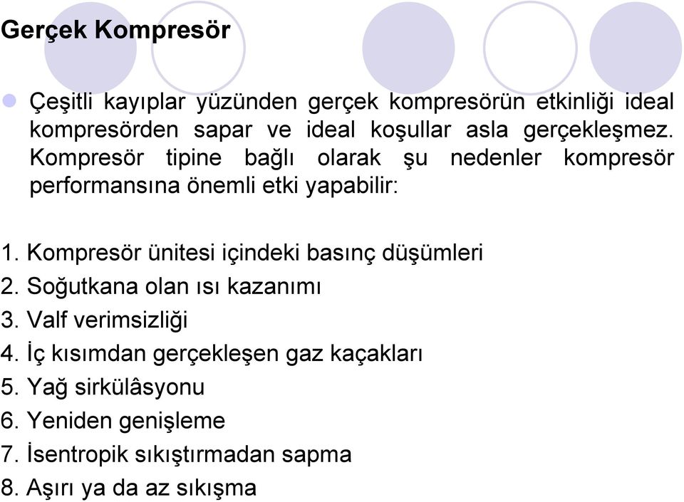 Kompresör ünitesi içindeki basınç düşümleri 2. Soğutkana olan ısı kazanımı 3. Valf verimsizliği 4.