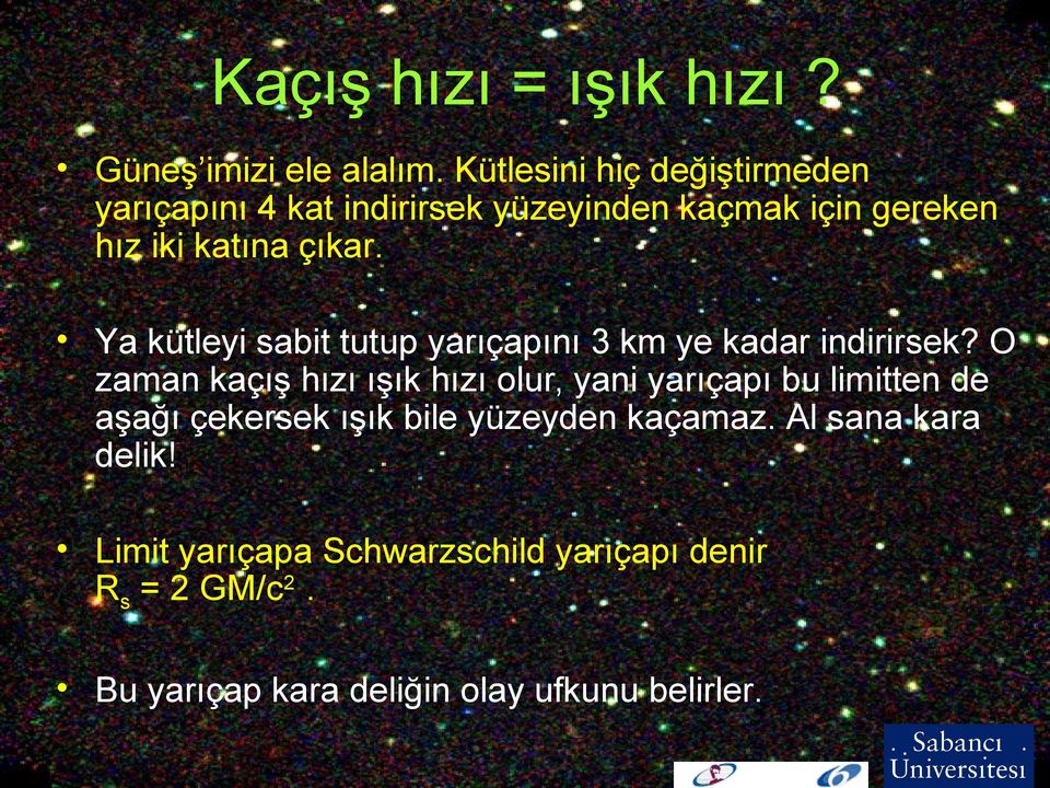 Ya kütleyi sabit tutup yarıçapını 3 km ye kadar indirirsek?