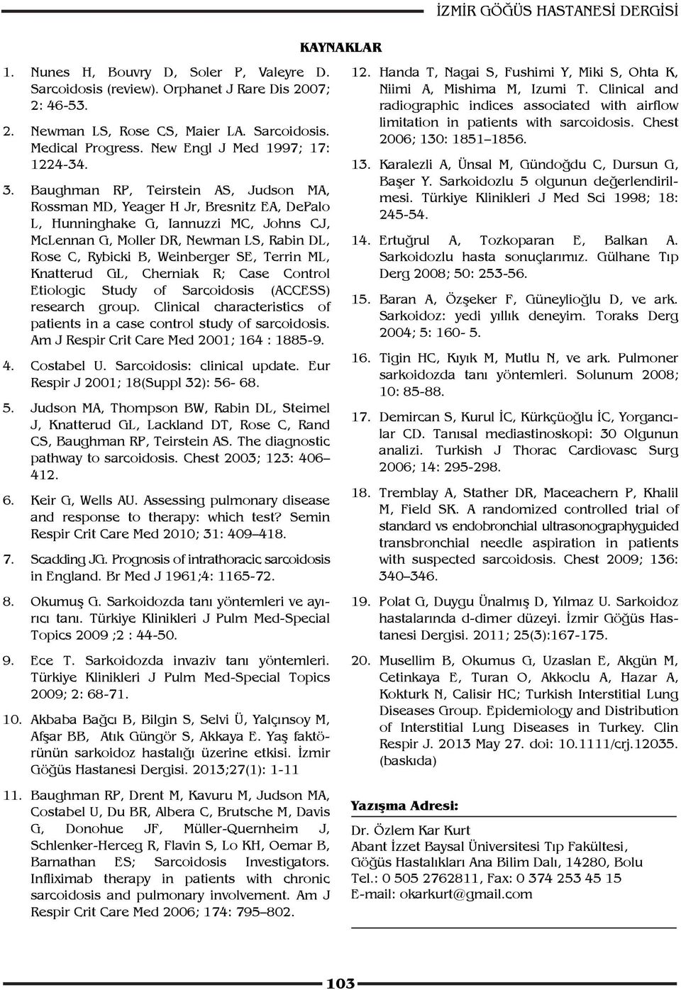 SE, Terrin ML, Knatterud GL, Cherniak R; Case Control Etiologic Study of Sarcoidosis (ACCESS) research group. Clinical characteristics of patients in a case control study of sarcoidosis.