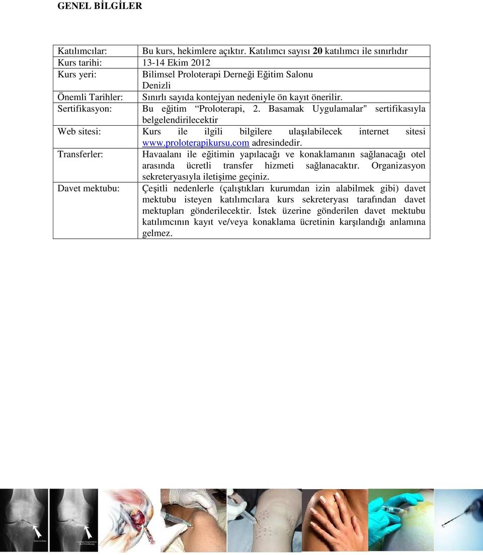 Sertifikasyon: Bu eğitim Proloterapi, 2. Basamak Uygulamalar" sertifikasıyla belgelendirilecektir Web sitesi: Kurs ile ilgili bilgilere ulaşılabilecek internet sitesi www.proloterapikursu.