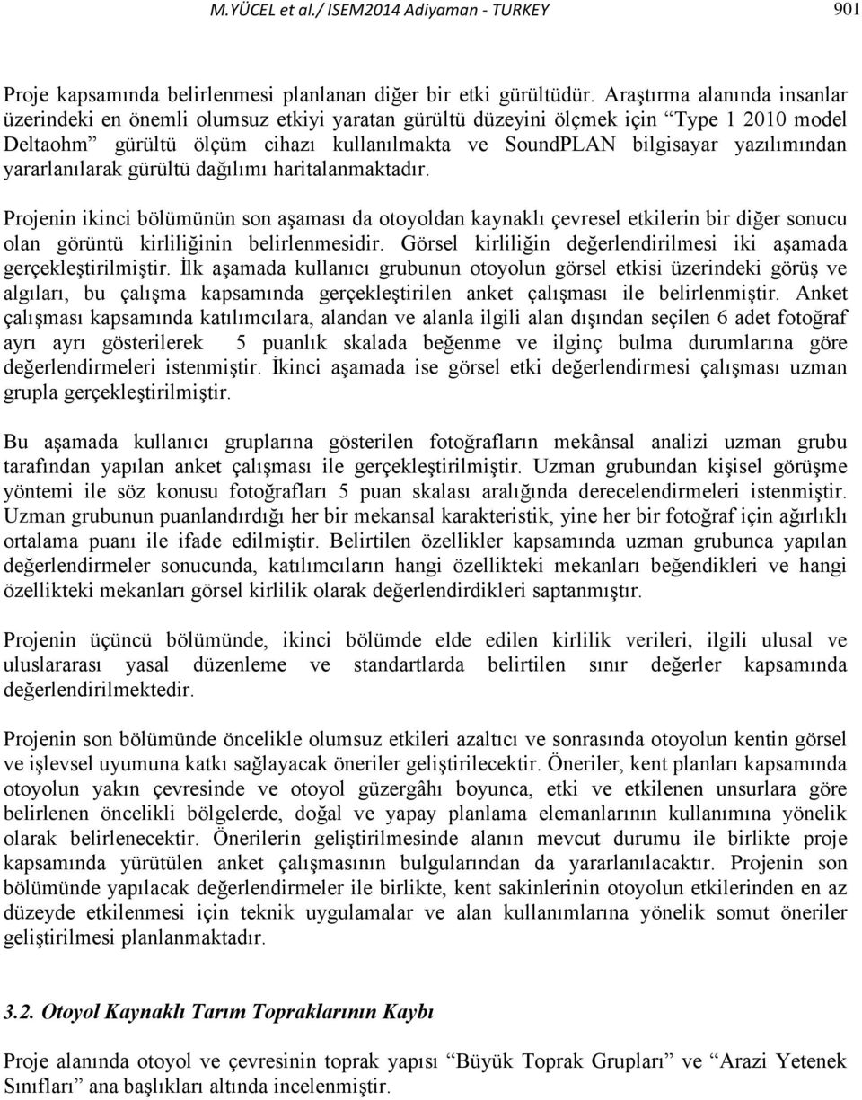 yararlanılarak gürültü dağılımı haritalanmaktadır. Projenin ikinci bölümünün son aşaması da otoyoldan kaynaklı çevresel etkilerin bir diğer sonucu olan görüntü kirliliğinin belirlenmesidir.