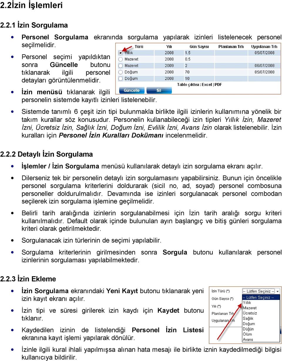 Sistemde tanımlı 6 çeşit izin tipi bulunmakla birlikte ilgili izinlerin kullanımına yönelik bir takım kurallar söz konusudur.