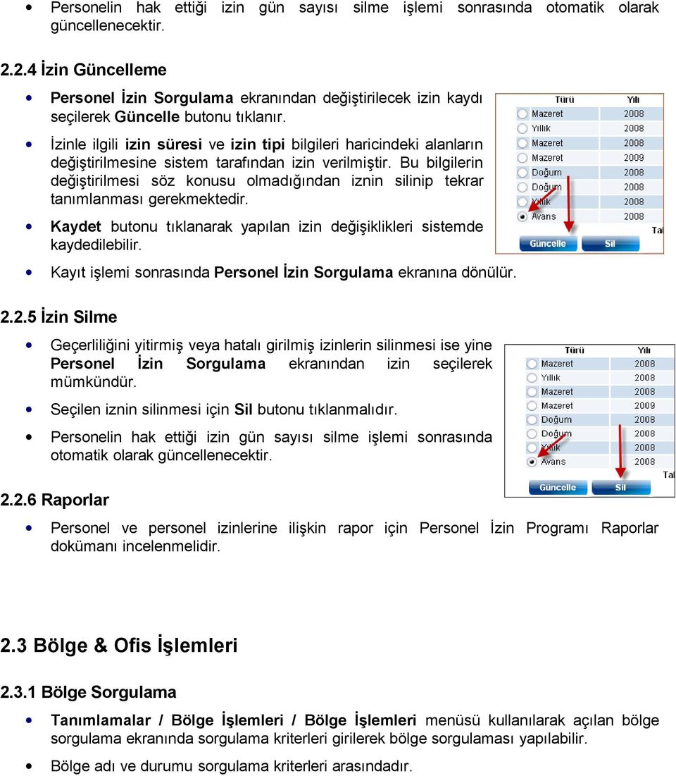 İzinle ilgili izin süresi ve izin tipi bilgileri haricindeki alanların değiştirilmesine sistem tarafından izin verilmiştir.