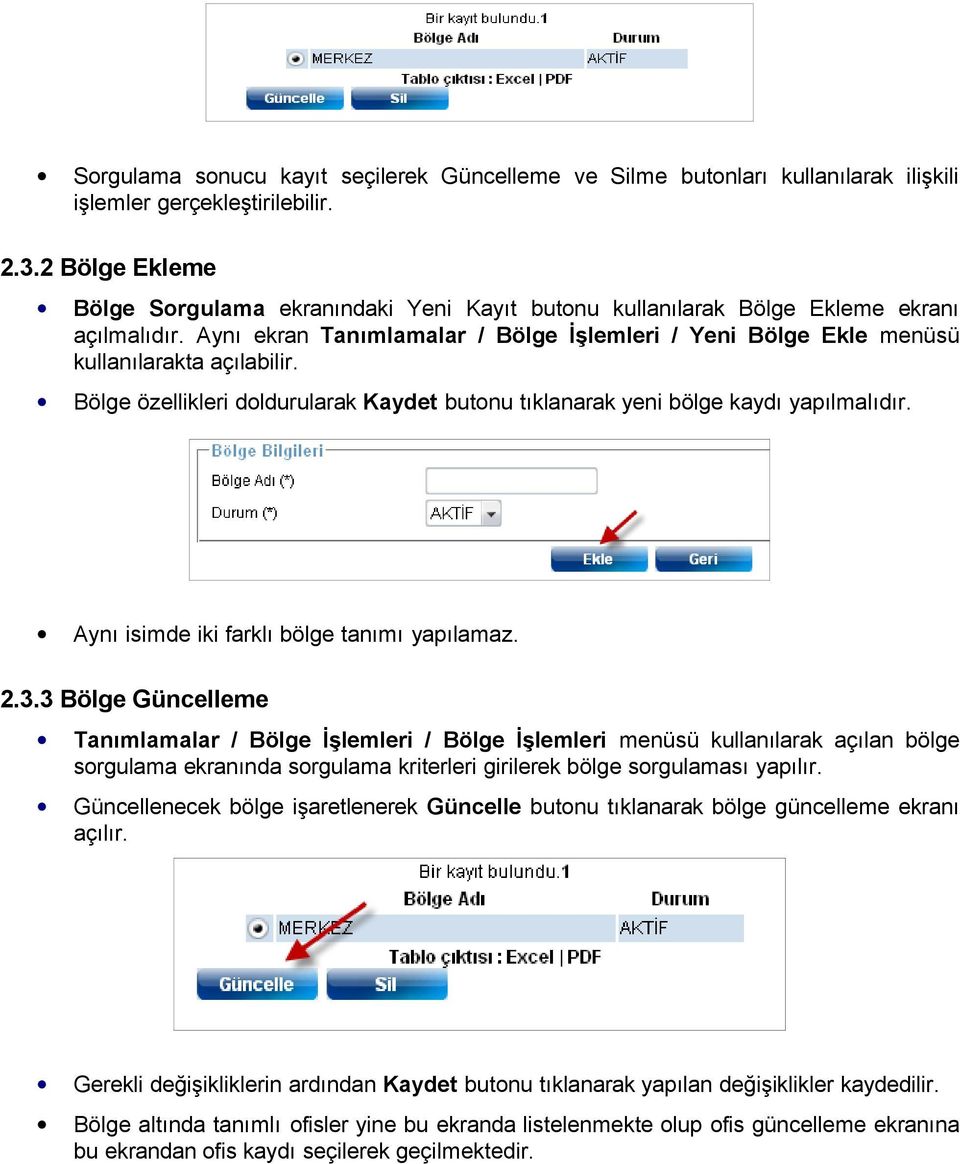 Bölge özellikleri doldurularak Kaydet butonu tıklanarak yeni bölge kaydı yapılmalıdır. Aynı isimde iki farklı bölge tanımı yapılamaz. 2.3.