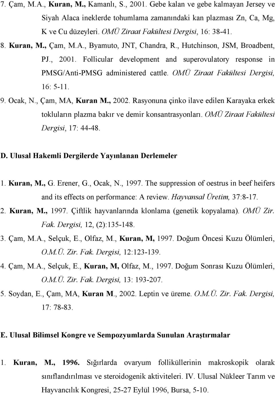 Follicular development and superovulatory response in PMSG/Anti-PMSG administered cattle. OMÜ Ziraat Fakültesi Dergisi, 16: 5-11. 9. Ocak, N., Çam, MA, Kuran M., 2002.