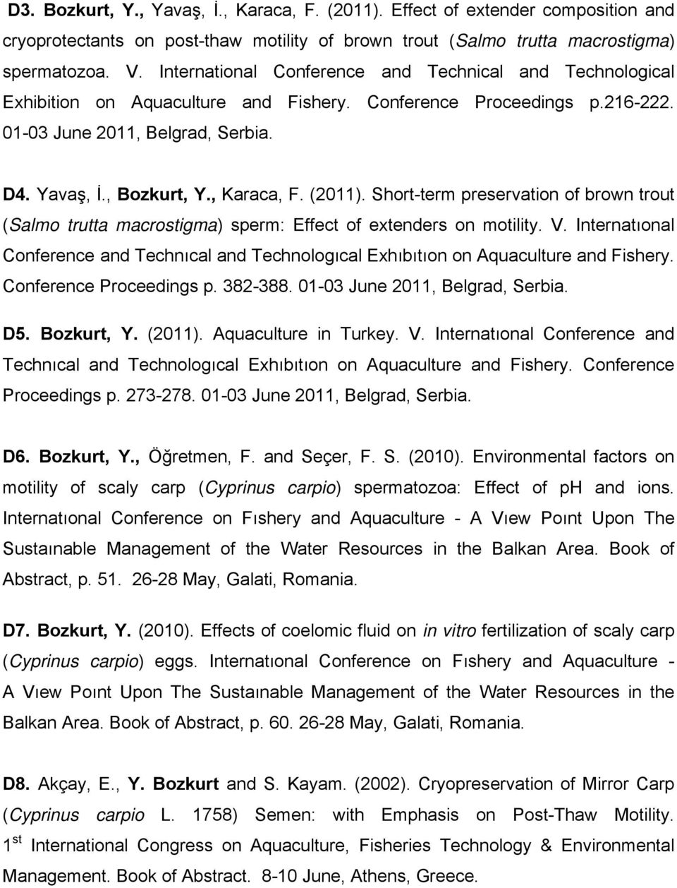 , Karaca, F. (2011). Short-term preservation of brown trout (Salmo trutta macrostigma) sperm: Effect of extenders on motility. V.