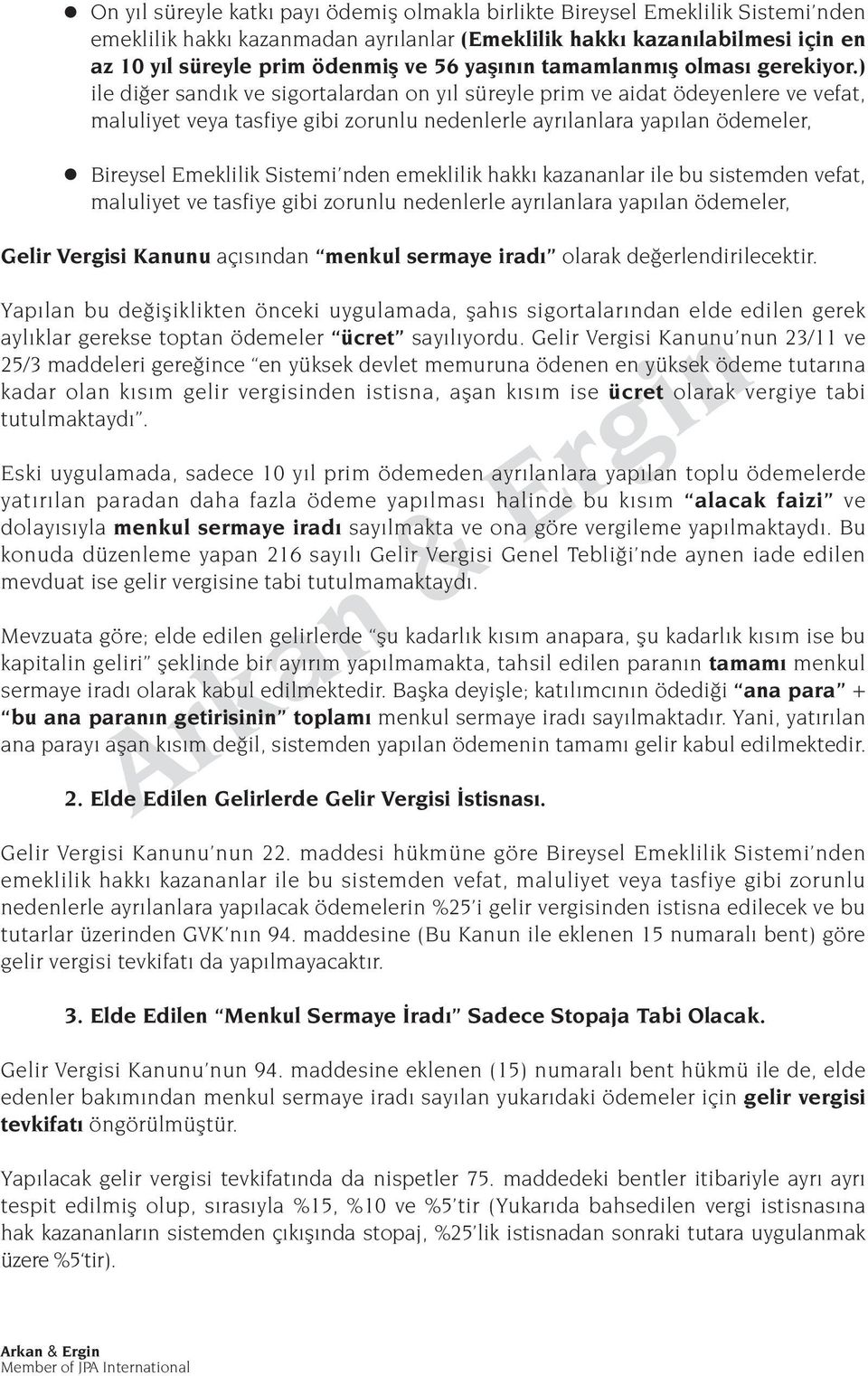 ) ile di er sand k ve sigortalardan on y l süreyle prim ve aidat ödeyenlere ve vefat, maluliyet veya tasfiye gibi zorunlu nedenlerle ayr lanlara yap lan ödemeler, Bireysel Emeklilik Sistemi nden