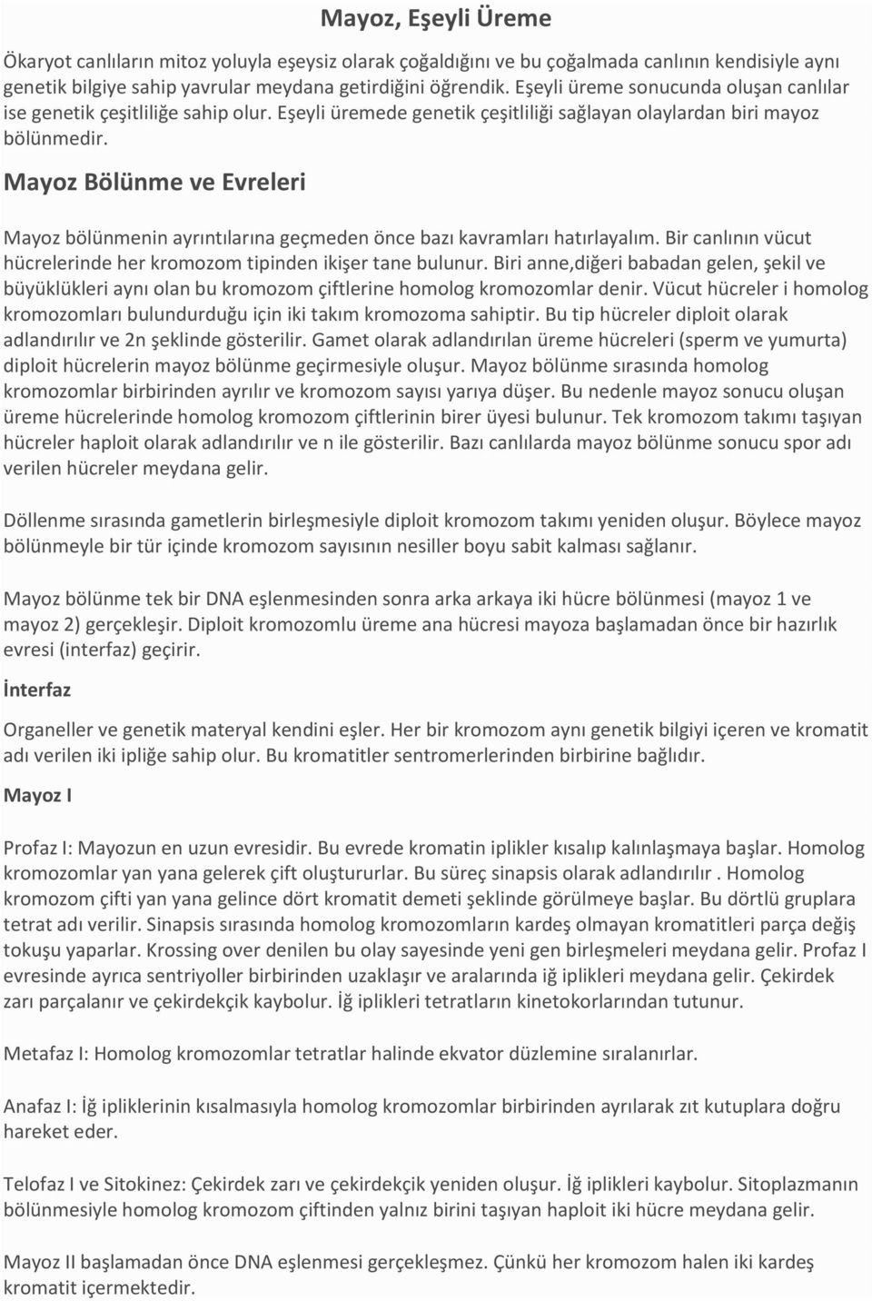 Mayoz Bölünme ve Evreleri Mayoz bölünmenin ayrıntılarına geçmeden önce bazı kavramları hatırlayalım. Bir canlının vücut hücrelerinde her kromozom tipinden ikişer tane bulunur.