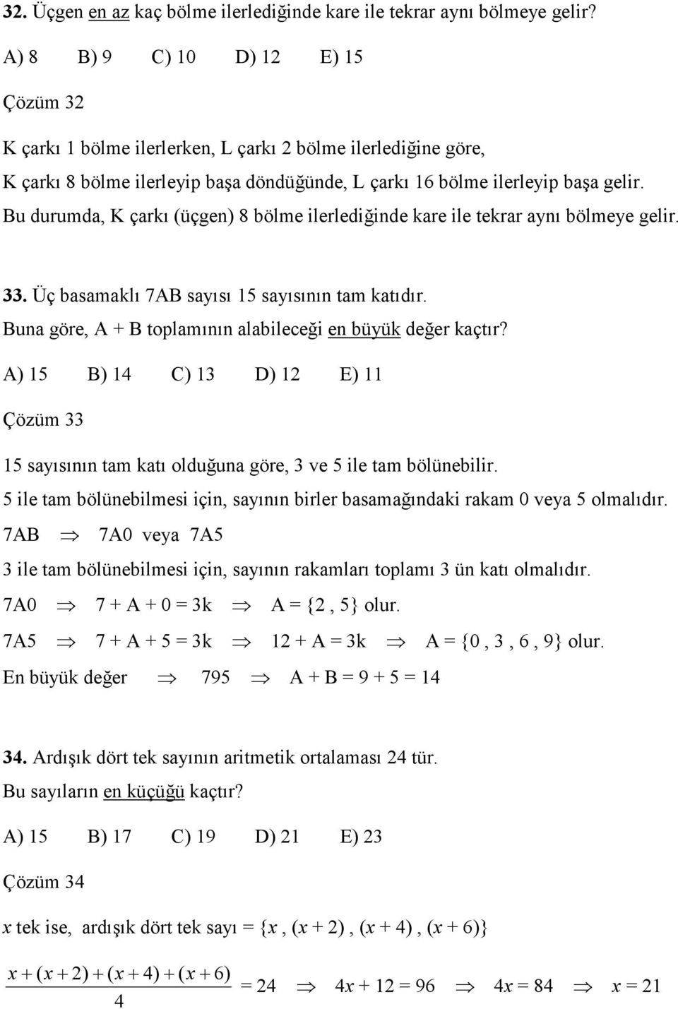 Bu durumda, K çarkı (üçgen) 8 bölme ilerlediğinde kare ile tekrar aynı bölmeye gelir. 33. Üç basamaklı 7AB sayısı 5 sayısının tam katıdır.