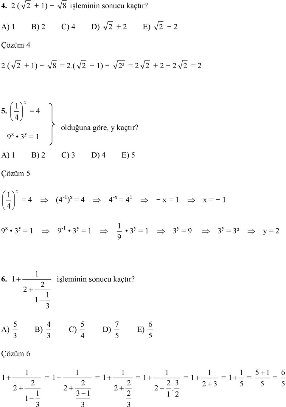 A) B) C) 3 D) 4 E) 5 Çözüm 5 4 x = 4 (4 - ) x = 4 4 -x = 4 x = x = 9 x 3 y = 9-3 y = 3 y = 3 y