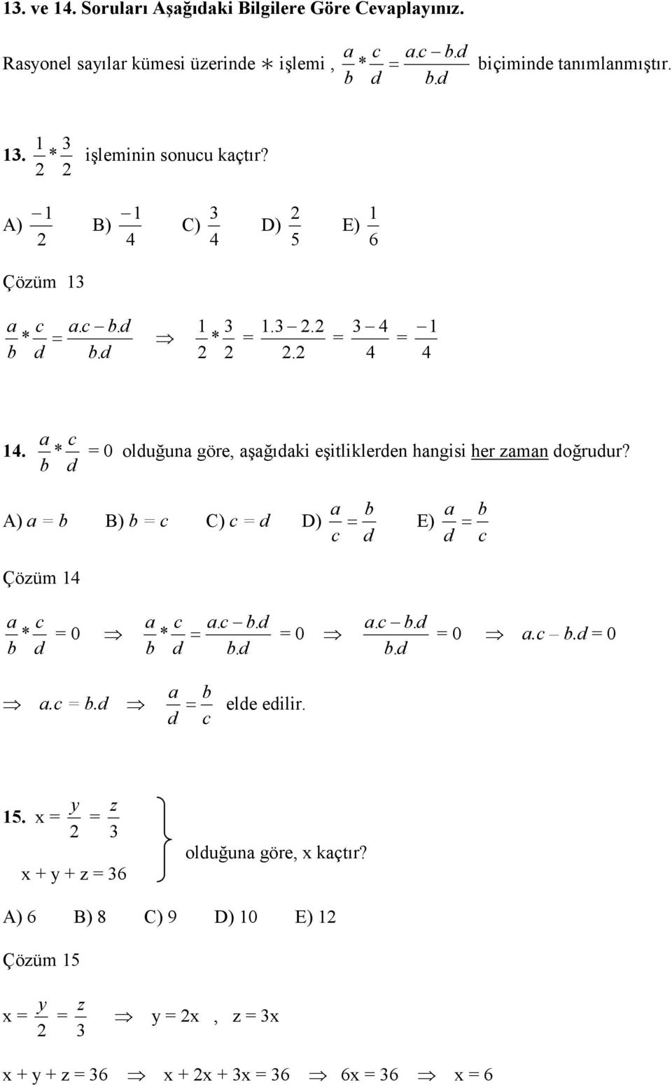 a c * = 0 olduğuna göre, aşağıdaki eşitliklerden hangisi her zaman doğrudur? b d A) a = b B) b = c C) c = d D) a b a b = E) = c d d c Çözüm 4 a c a c a. c b.