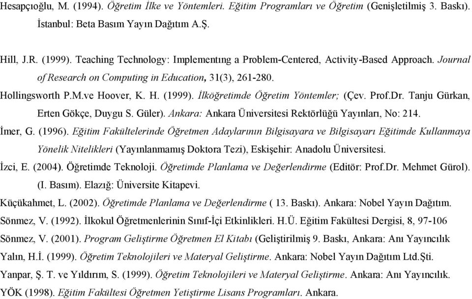 /lköretimde Öretim Yöntemler; (Çev. Prof.Dr. Tanju Gürkan, Erten Gökçe, Duygu S. Güler). Ankara: Ankara Üniversitesi Rektörlüü Yaynlar, No: 214. :mer, G. (1996).