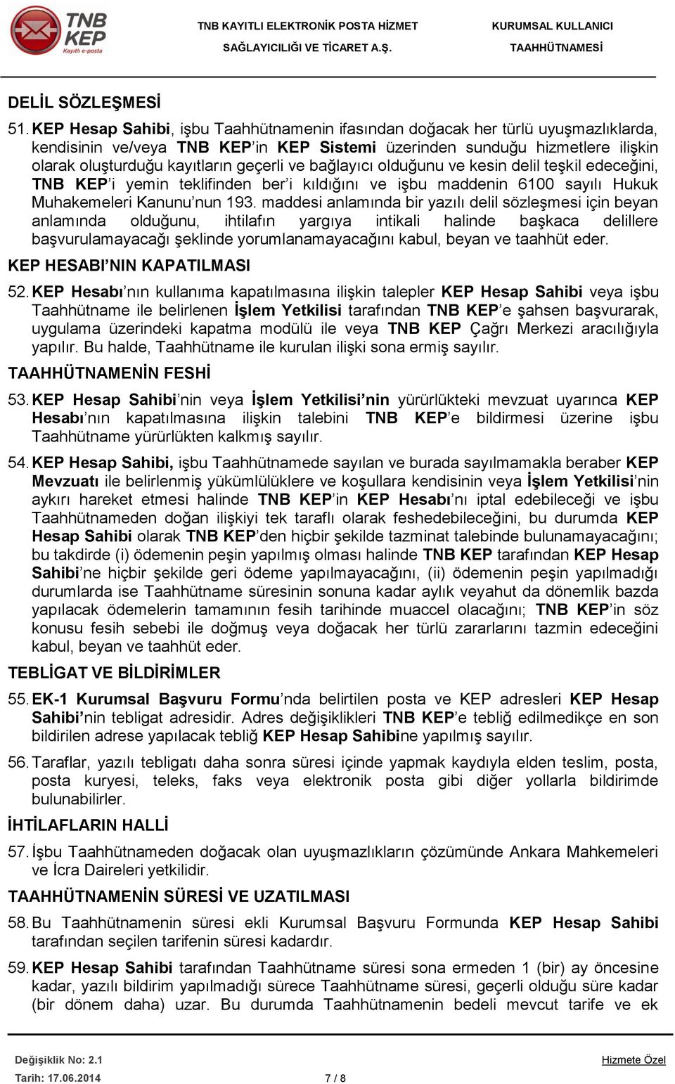 ve bağlayıcı olduğunu ve kesin delil teşkil edeceğini, TNB KEP i yemin teklifinden ber i kıldığını ve işbu maddenin 6100 sayılı Hukuk Muhakemeleri Kanunu nun 193.