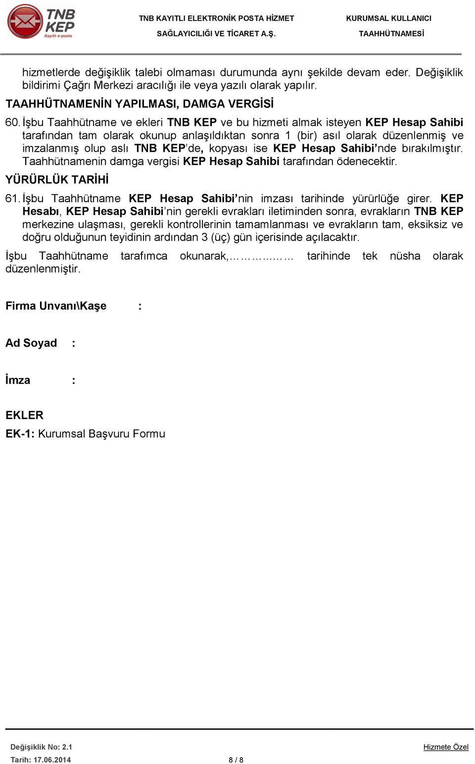 kopyası ise KEP Hesap Sahibi nde bırakılmıştır. Taahhütnamenin damga vergisi KEP Hesap Sahibi tarafından ödenecektir. YÜRÜRLÜK TARİHİ 61.