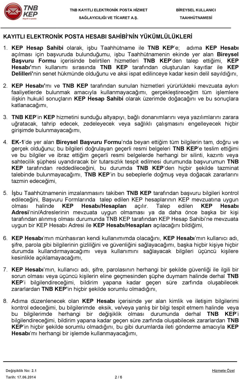 hizmetleri TNB KEP den talep ettiğimi, KEP Hesabı mın kullanımı sırasında TNB KEP tarafından oluşturulan kayıtlar ile KEP Delilleri nin senet hükmünde olduğunu ve aksi ispat edilinceye kadar kesin