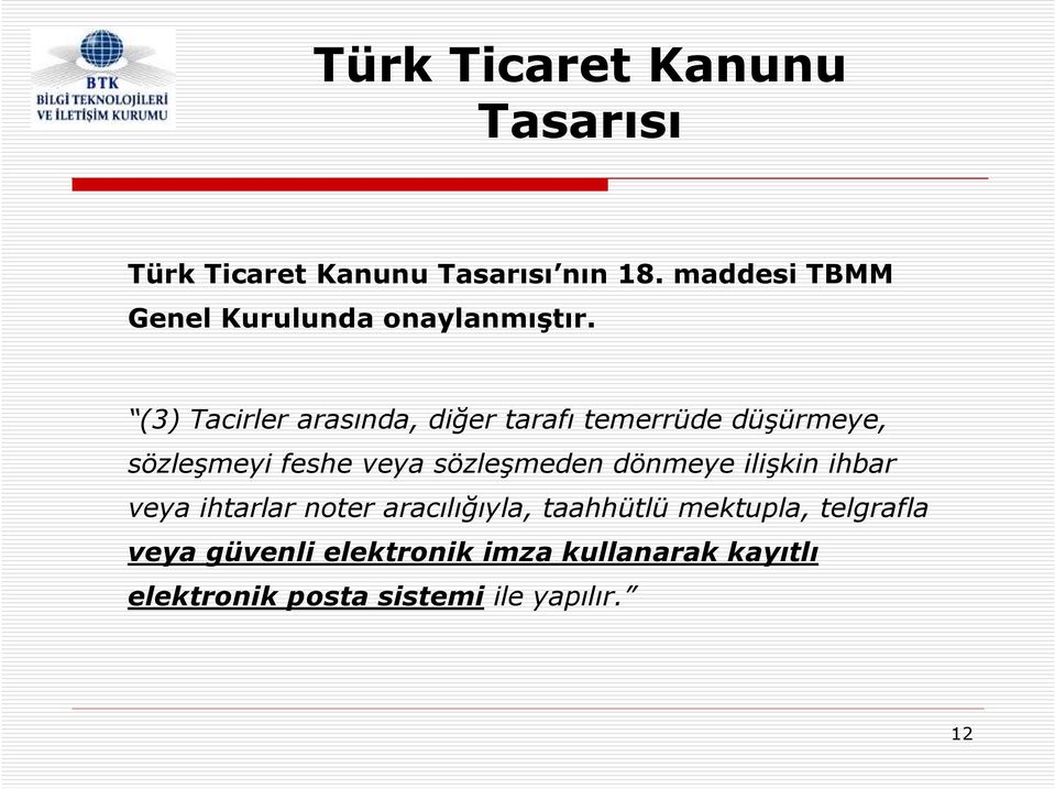 (3) Tacirler arasında, diğer tarafı temerrüde düşürmeye, sözleşmeyi feshe veya sözleşmeden