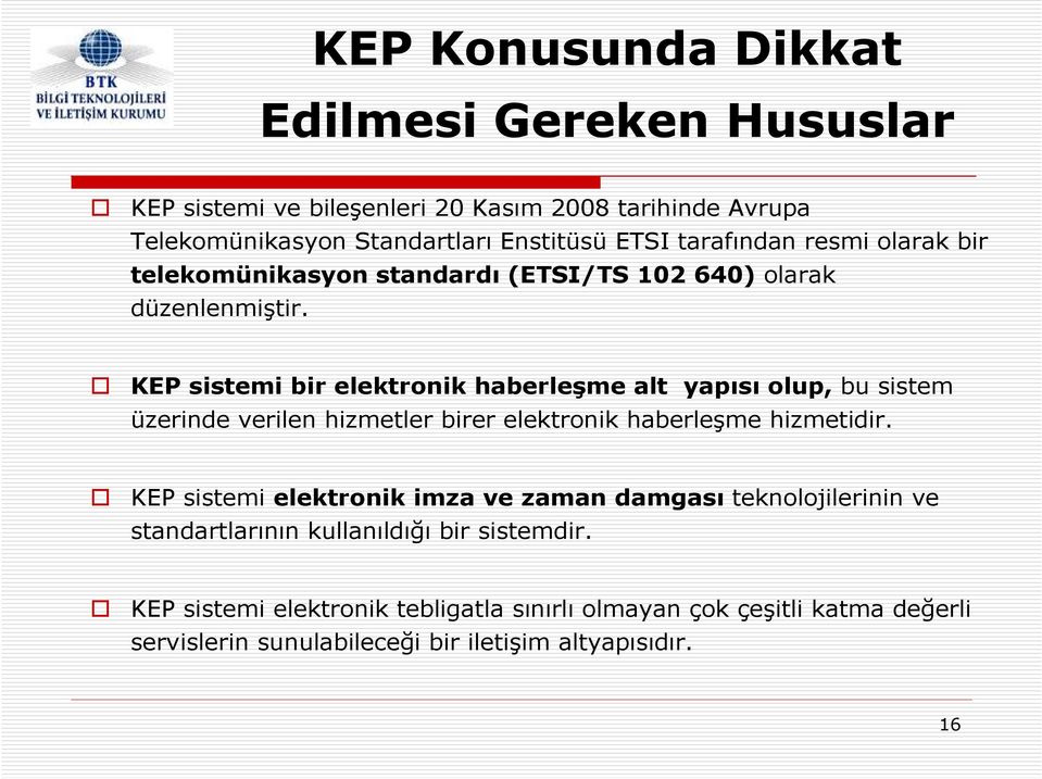 KEP sistemi bir elektronik haberleşme alt yapısı olup, bu sistem üzerinde verilen hizmetler birer elektronik haberleşme hizmetidir.