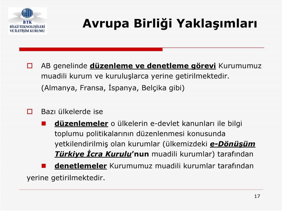 (Almanya, Fransa, Đspanya, Belçika gibi) Bazı ülkelerde ise düzenlemeler o ülkelerin e-devlet kanunları ile bilgi