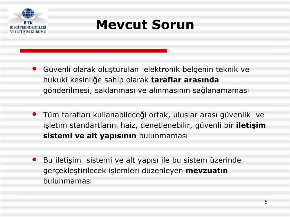 güvenlik ve işletim standartlarını haiz, denetlenebilir, güvenli bir iletişim sistemi ve alt yapısının bulunmaması