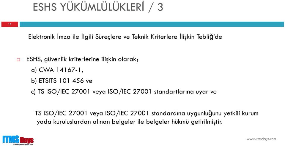 ISO/IEC 27001 veya ISO/IEC 27001 standartlarına uyar ve TS ISO/IEC 27001 veya ISO/IEC 27001