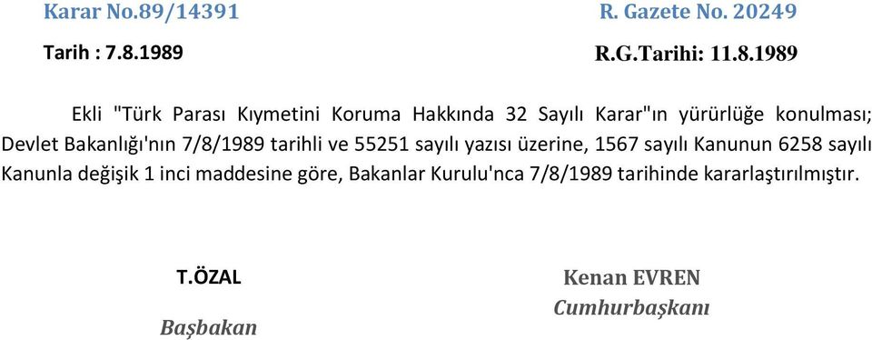 1989 R.G.Tarihi: 11.8.1989 Ekli "Türk Parası Kıymetini Koruma Hakkında 32 Sayılı Karar"ın yürürlüğe