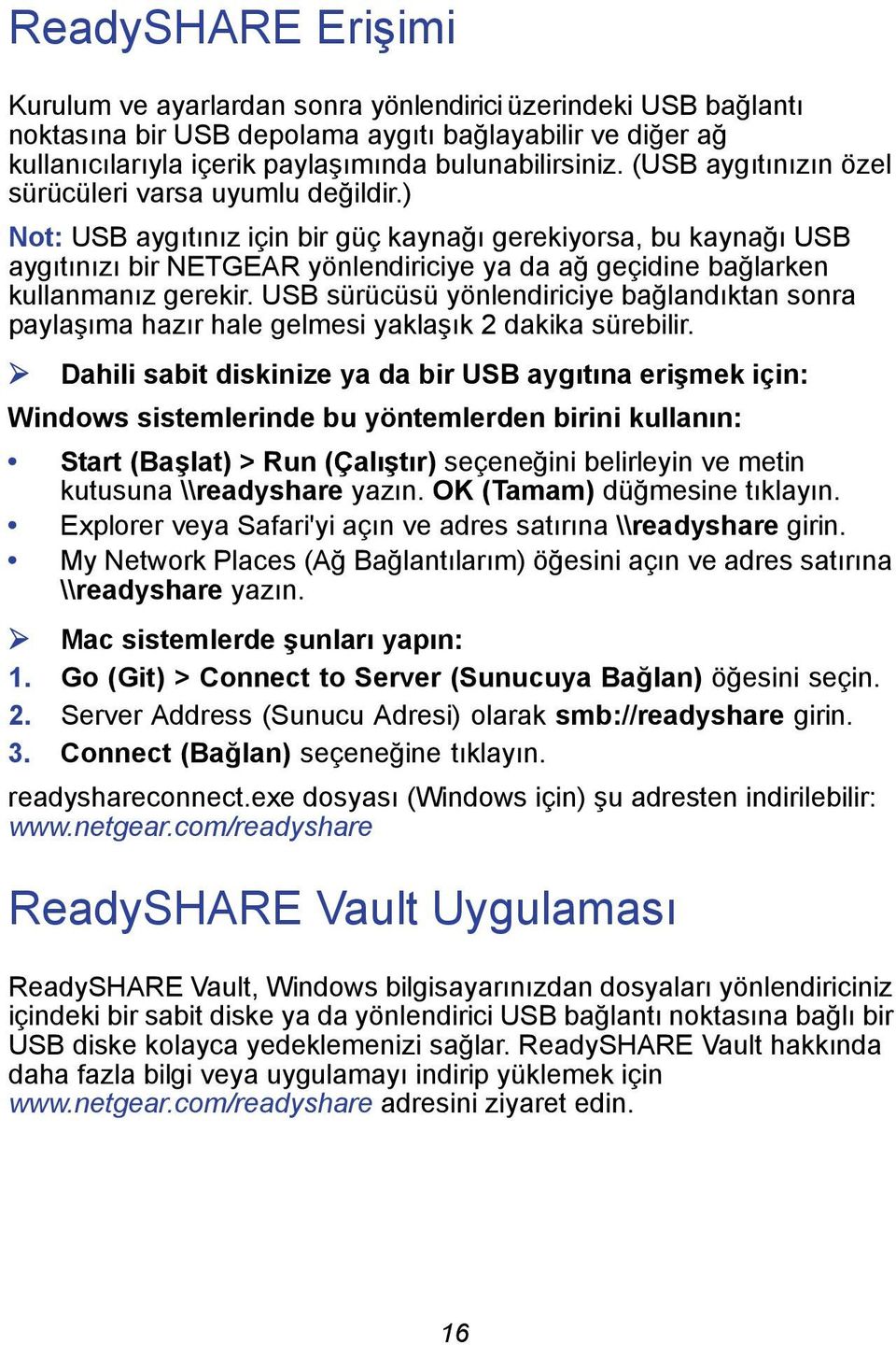 ) Not: USB aygıtınız için bir güç kaynağı gerekiyorsa, bu kaynağı USB aygıtınızı bir NETGEAR yönlendiriciye ya da ağ geçidine bağlarken kullanmanız gerekir.